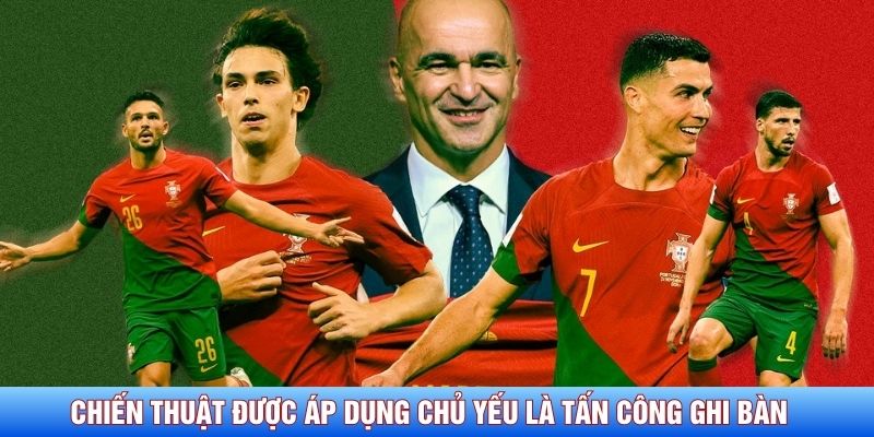 Chiến thuật được &aacute;p dụng chủ yếu l&agrave; tấn c&ocirc;ng ghi b&agrave;n&nbsp;